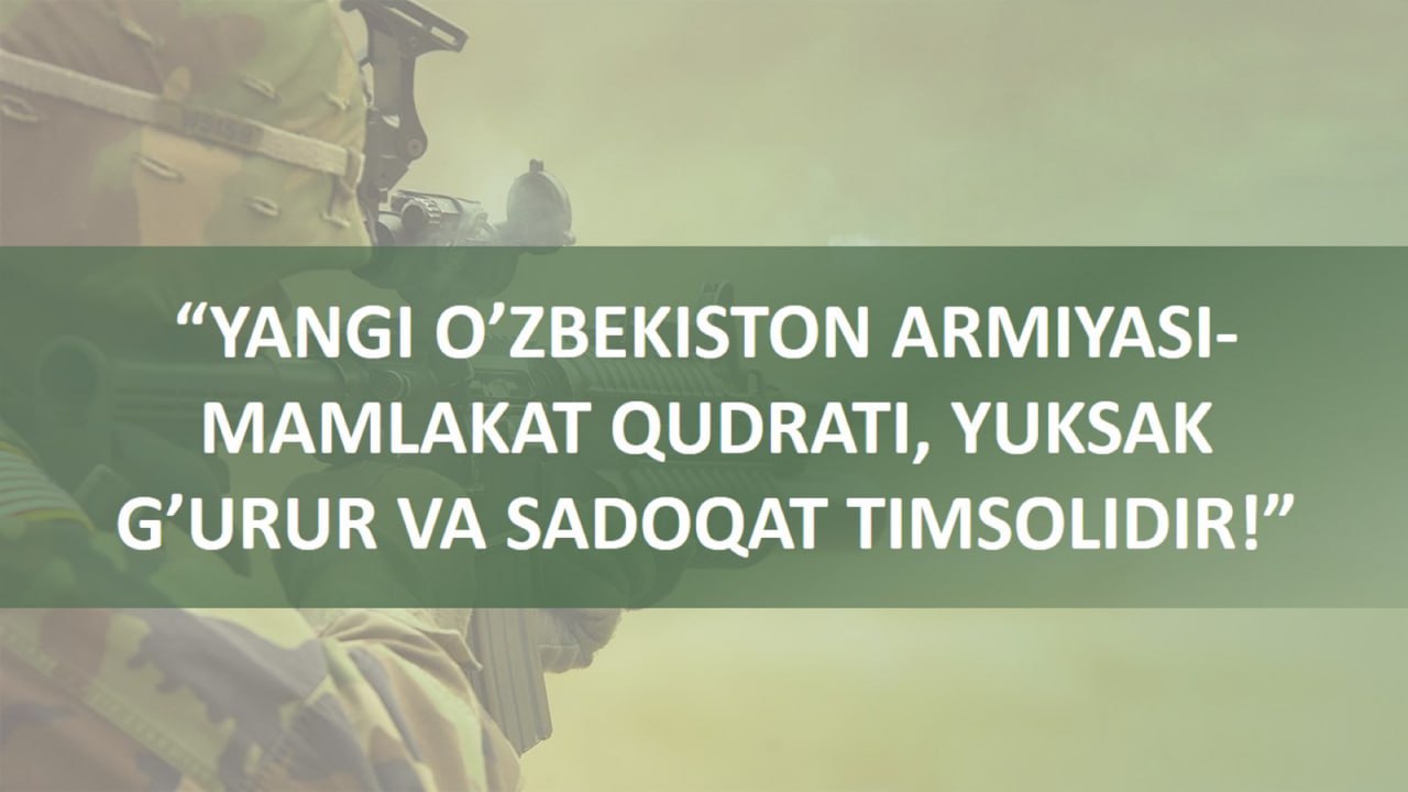 Yangi O'zbekiston armiyasi – mamlakat qudrati, yuksak g'urur va sadoqat timsolidir!