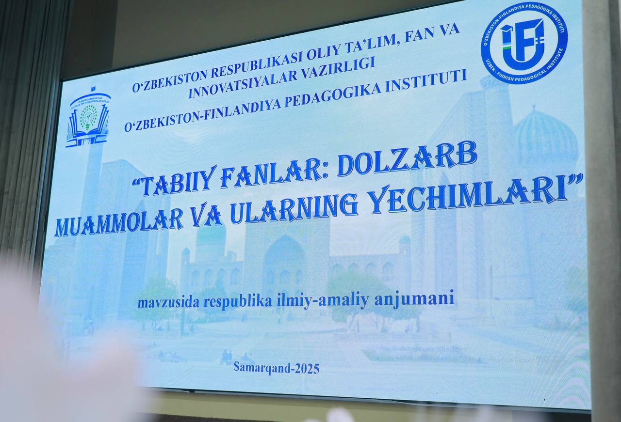 O‘zbekiston-Finlandiya pedagogika institutida “Tabiiy fanlar: dolzarb muammolar va ularning yechimlari” mavzusidagi respublika ilmiy-amaliy konferensiya bo'lib o'tdi