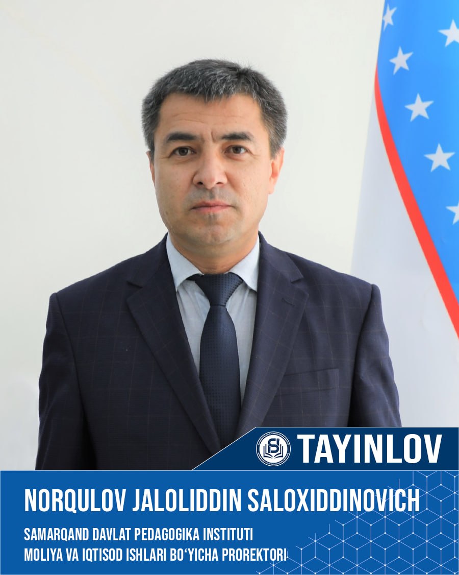 Norqulov Jaloliddin Salohiddinovich Samarqand davlat pedagogika instituti moliya va iqtisod ishlari bo‘yicha prorektor