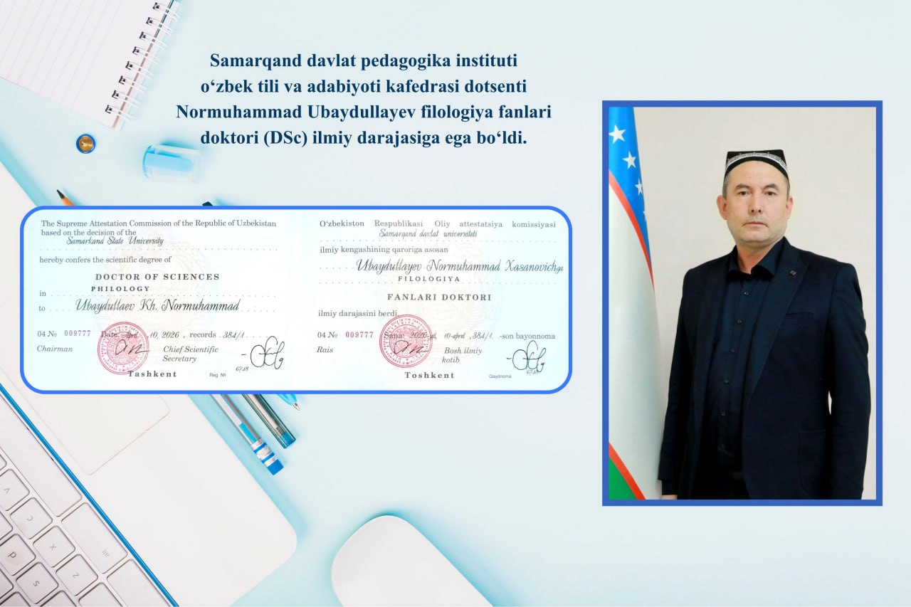 Samarqand davlat pedagogika instituti o‘zbek tili va adabiyoti kafedrasi dotsenti Normuhammad Ubaydullayev filologiya fanlari doktori (DSc) ilmiy darajasiga ega bo‘ldi.