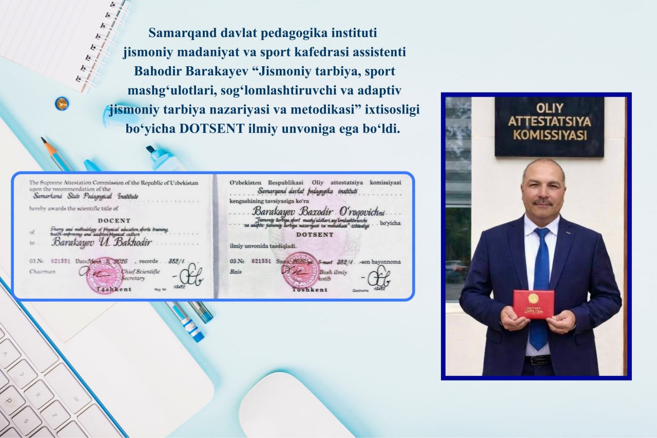 Samarqand davlat pedagogika instituti jismoniy madaniyat va sport kafedrasi assistenti Bahodir Barakayev “Jismoniy tarbiya, sport mashg‘ulotlari, sog‘lomlashtiruvchi va adaptiv jismoniy tarbiya nazariyasi va metodikasi” ixtisosligi bo‘yicha dotsent ilmiy