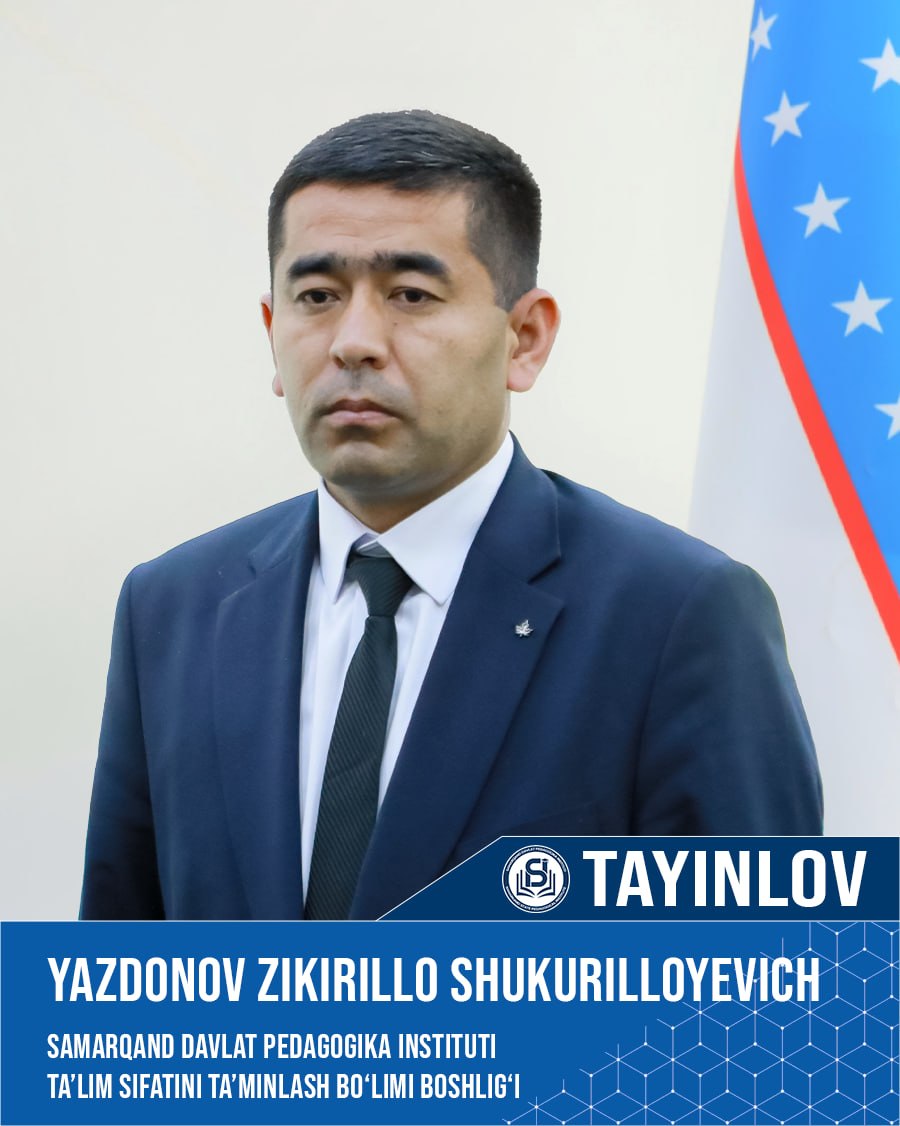 Yazdonov Zikirillo Shukurilloyevich Samarqand davlat pedagogika instituti Ta’lim sifatini ta’minlash bo‘limi boshlig‘i lavozimiga tayinlandi.