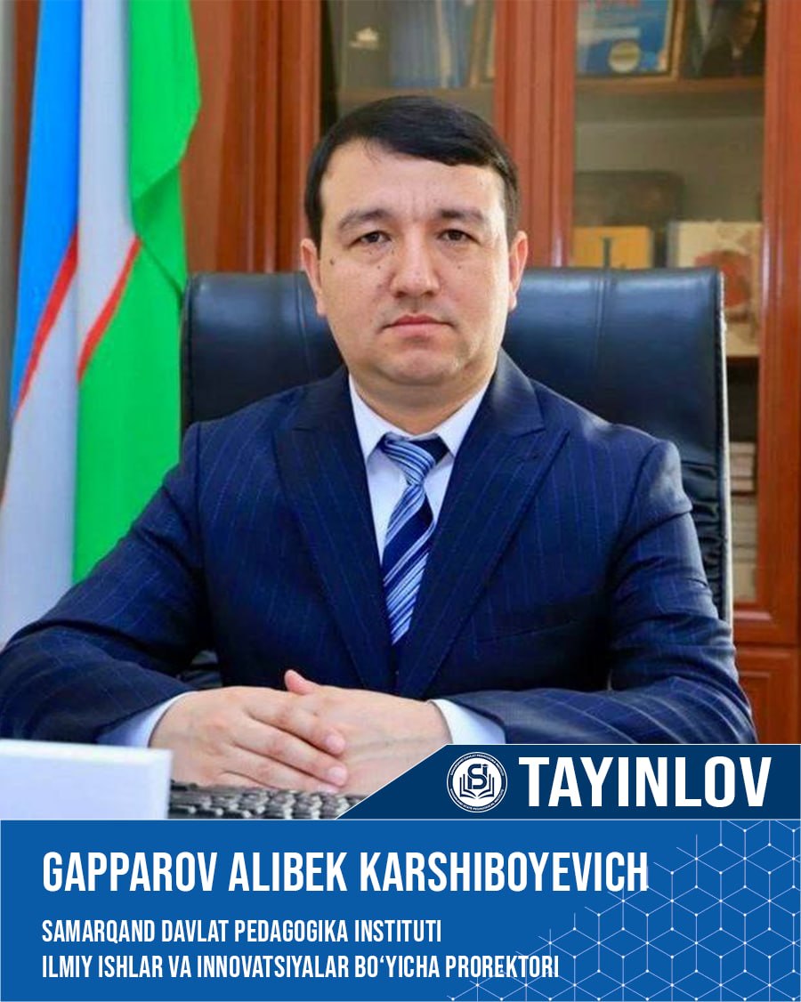 Gapparov Alibek Karshiboyevich Samarqand davlat pedagogika instituti ilmiy ishlar va innovatsiyalar bo‘yicha prorektori lavozimiga tayinlandi.