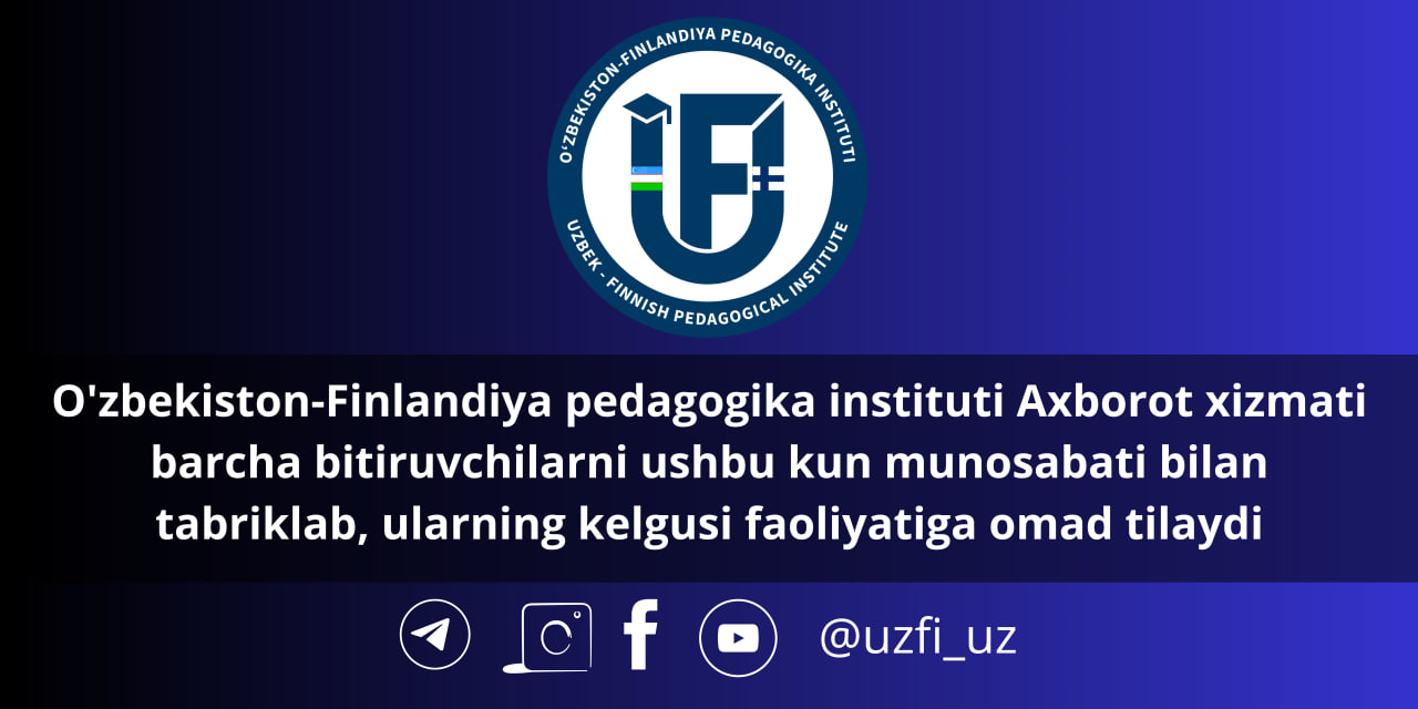 O‘zbekiston-Finlandiya pedagogika instituti o‘zining ilk bitiruvchilarini katta hayotga kuzatdi
