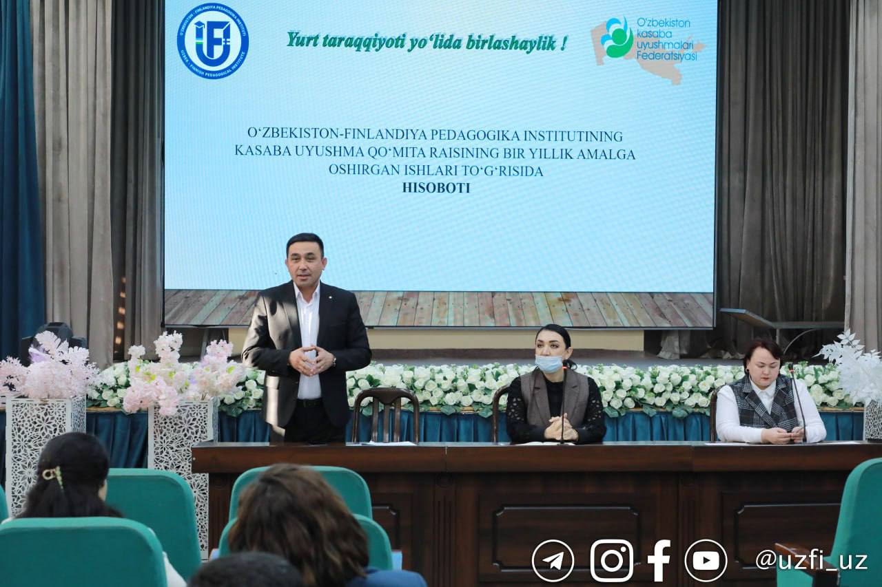 O‘zbekiston-Finlandiya pedagogika instituti kasaba uyushmasining hisobot-saylov yig‘ilishi bo‘lib o‘tdi